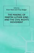 The Making of Martin Luther King and the Civil Rights Movement