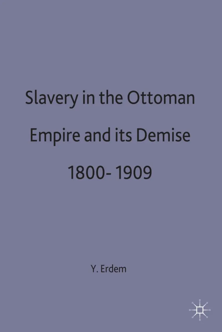 Slavery in the Ottoman Empire and its Demise 1800-1909