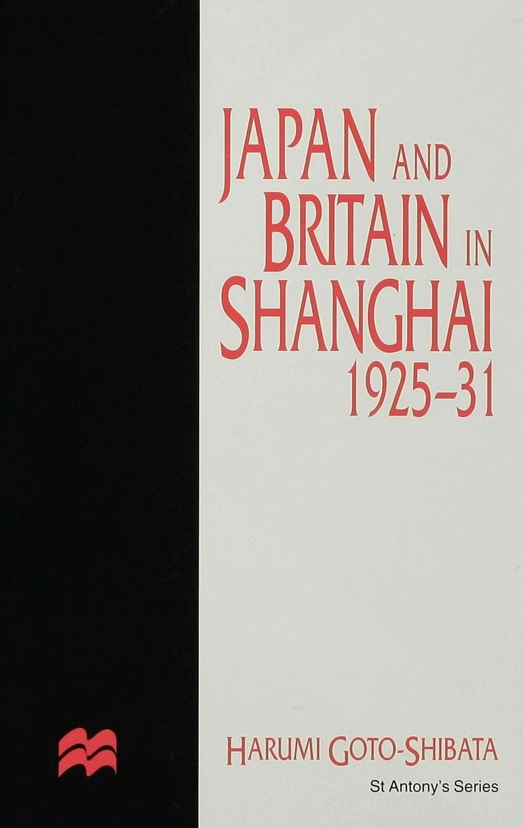 H. Goto-Shibata - Japan and Britain in Shanghai, 1925-31, Inbunden