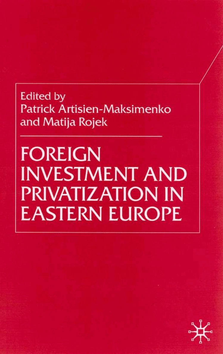 P. Artisien-Maksimenko, M. Rojec - Foreign Investment and Privatization in Eastern Europe, Inbunden