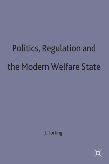 Politics, Regulation and the Modern Welfare State by J Torfing, Torfing