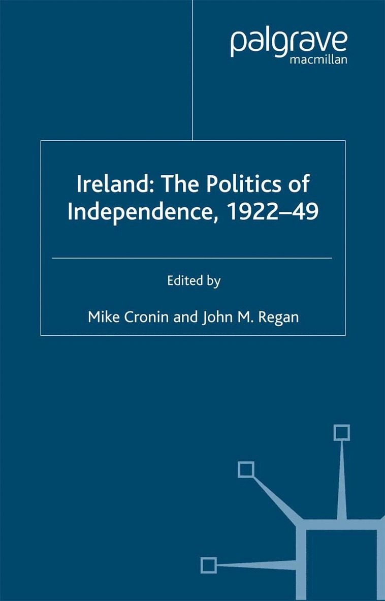 M. Cronin, J. Regan - Ireland: The Politics of Independence, 1922-49, Inbunden