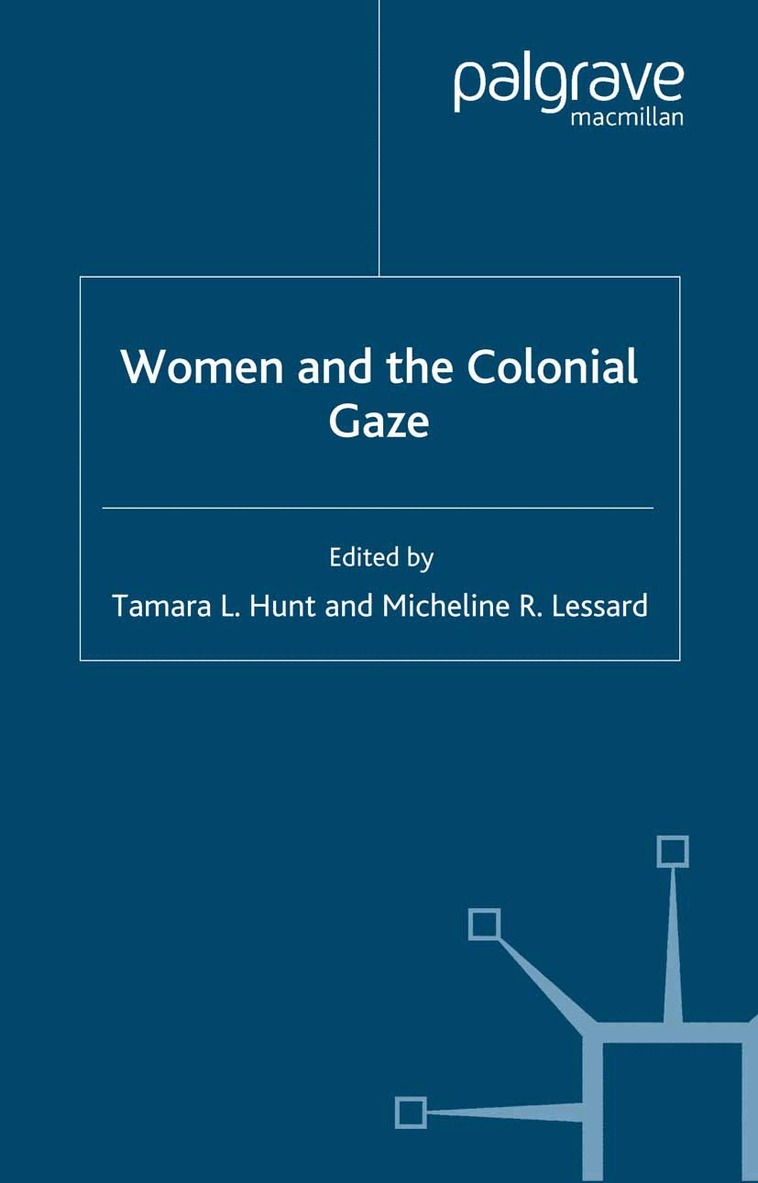 T. Hunt, M. Lessard - Women and the Colonial Gaze, Häftad. Tillgänglighet: Lägg i varukorg