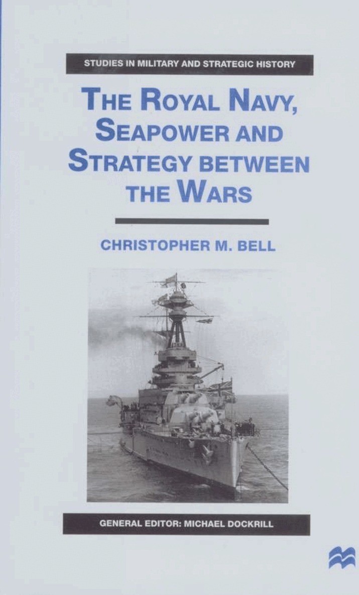 C. Bell - Royal Navy, Seapower and Strategy between the Wars, Inbunden