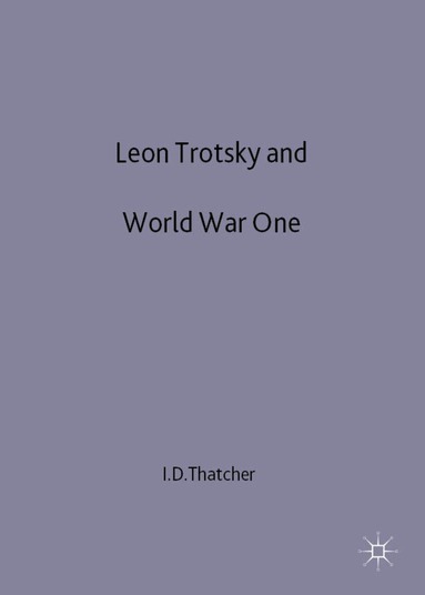 Leon Trotsky and World War One by I Thatcher, Ian D Thatcher Dr, Thatcher