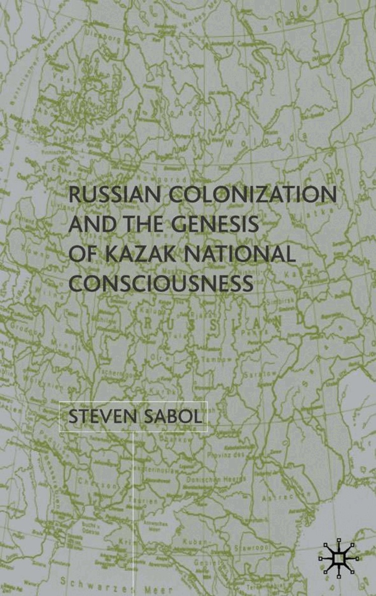 Russian Colonization and the Genesis of Kazak National Consciousness
