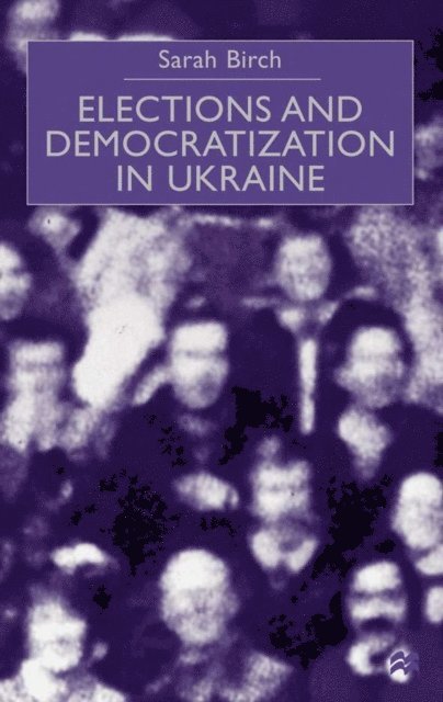 Sarah Birch - Elections and Democratization in Ukraine, E-bok