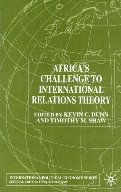 T. Shaw, K. Dunn - Africa's Challenge to International Relations Theory, E-bok