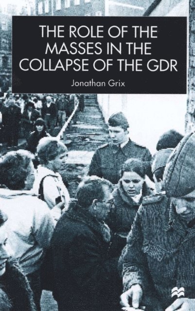 J. Grix - Role of the Masses in the Collapse of the GDR, E-bok