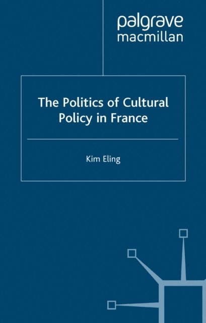 K. Eling - Politics of Cultural Policy in France, E-bok