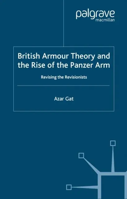 A. Gat - British Armour Theory and the Rise of the Panzer Arm, E-bok. Tillgänglighet: Lägg i varukorg