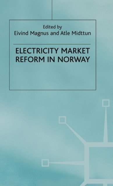 A. Midttun, E. Magnus - Electricity Market Reform in Norway, E-bok
