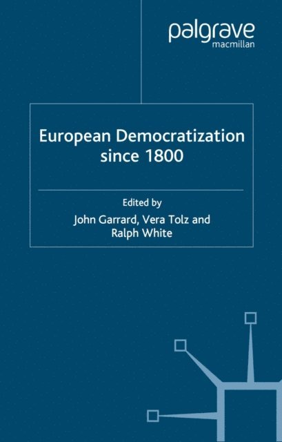 R. White, V. Tolz, J. Garrard - European Democratization since 1800, E-bok