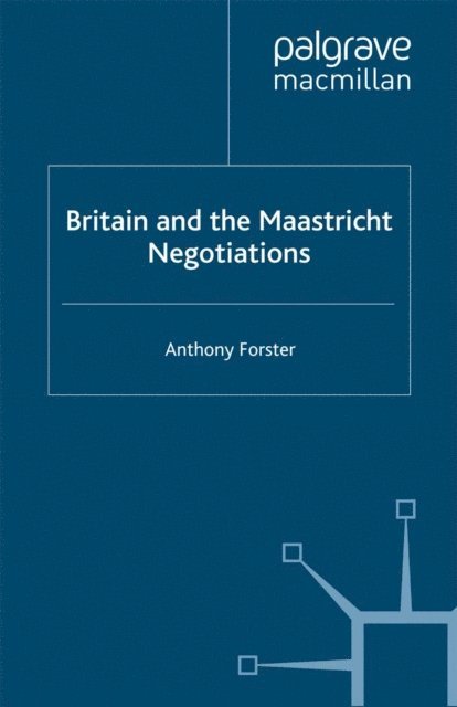 A. Forster - Britain and the Maastricht Negotiations, E-bok