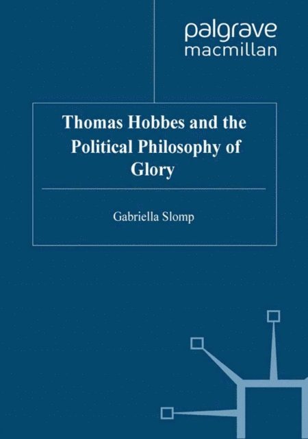 G. Slomp - Thomas Hobbes and the Political Philosophy of Glory, E-bok