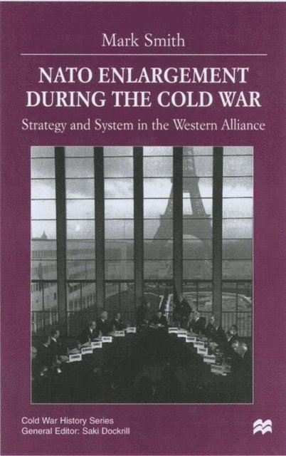 M. Smith - Nato Enlargement During the Cold War, E-bok