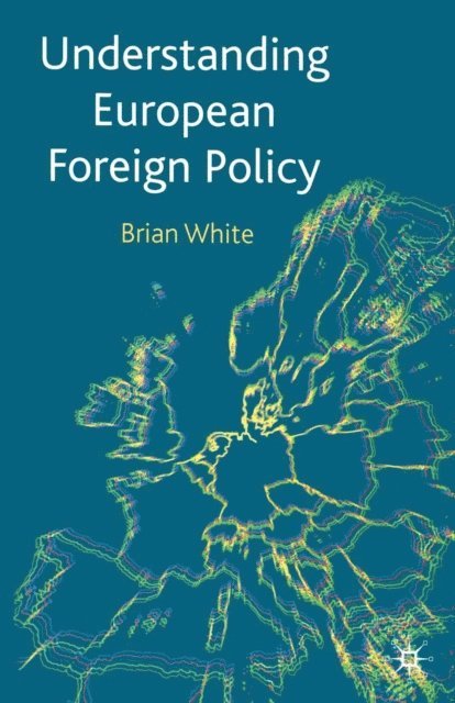 Brian White - Understanding European Foreign Policy, E-bok