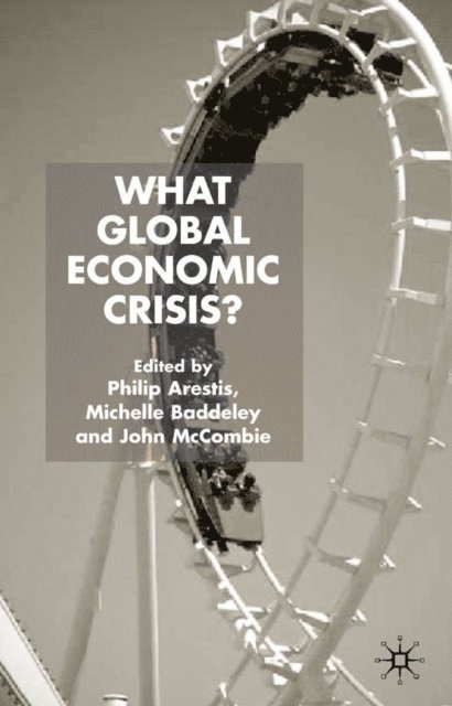 J. McCombie, M. Baddeley, P. Arestis - What Global Economic Crisis?, E-bok