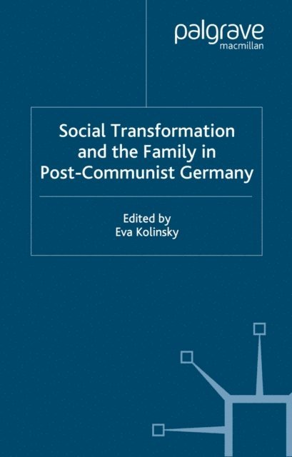 E. Kolinsky - Social Transformation and the Family in Post-Communist Germany, E-bok