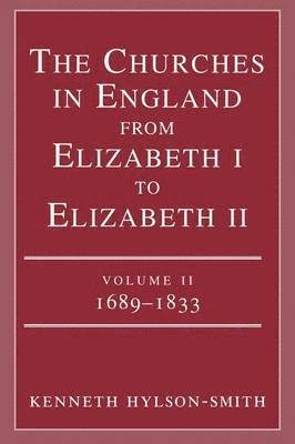 Kenneth Hylson-Smith - Churches in England from Elizabeth I to Elizabeth II: vol. 2 1683-1833, Häftad