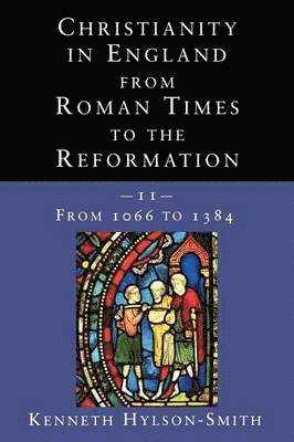 Kenneth Hylson-Smith - Christianity in England from Roman Times to the Reformation, Häftad