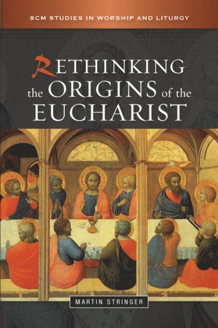 Martin D. Stringer - Rethinking the Origins of the Eucharist, E-bok