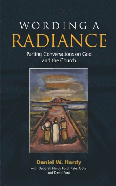 Daniel W. Hardy - Wording a Radiance, E-bok
