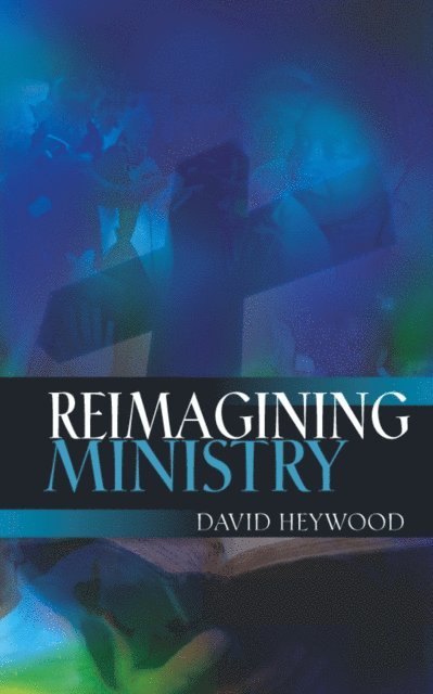 David Heywood - Reimagining Ministry, E-bok