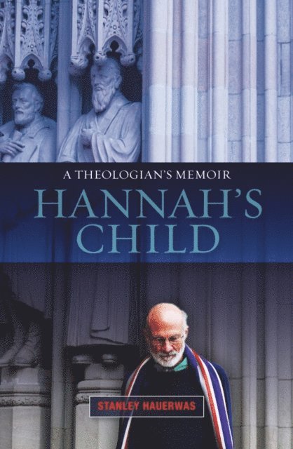 Stanley Hauerwas - Hannah's Child, E-bok