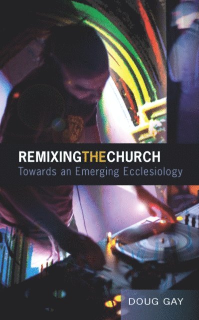 Doug Gay - Remixing the Church, E-bok