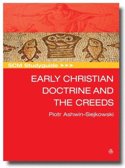 Piotr Ashwin-Siejkowski - SCM Studyguide Early Christian Doctrine and the Creeds, E-bok