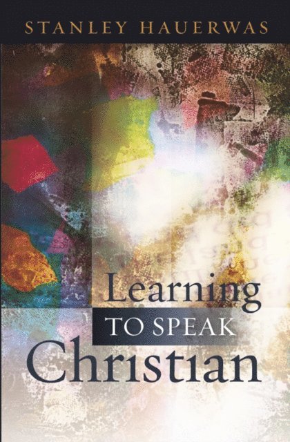 Stanley Hauerwas - Learning to Speak Christian, E-bok