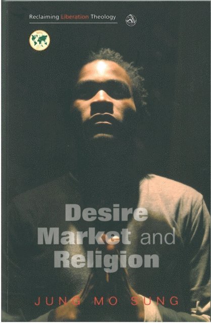 Jung Mo Sung - Desire, Market and Religion, E-bok
