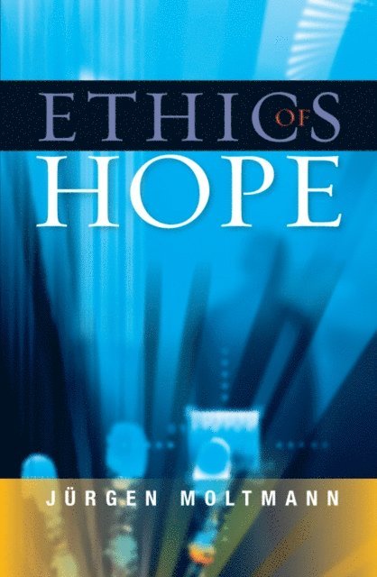 Jurgen Moltmann - Ethics of Hope, E-bok