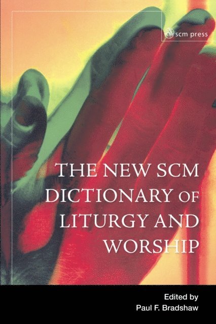 Paul F. Bradshaw - New SCM Dictionary of Liturgy and Worship, E-bok