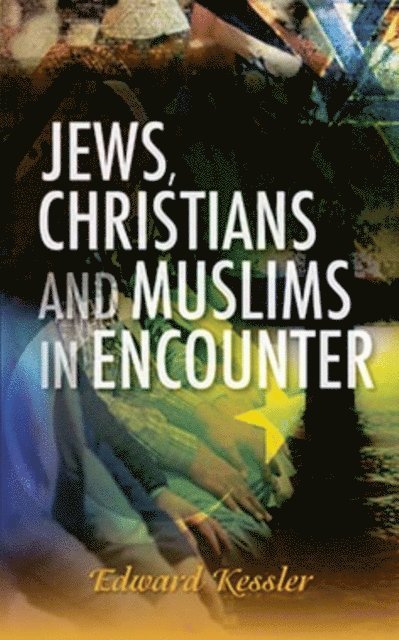 Edward Kessler - Jews, Christians and Muslims in Encounter, E-bok