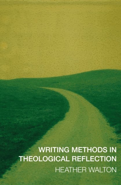 Heather Walton - Writing Methods in Theological Reflection, E-bok