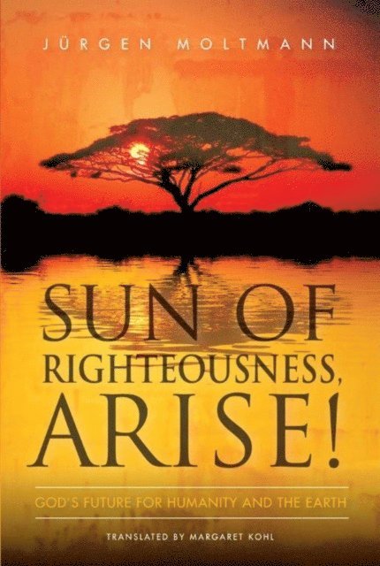 Jurgen Moltmann - Sun of Righteousness, Arise!, E-bok