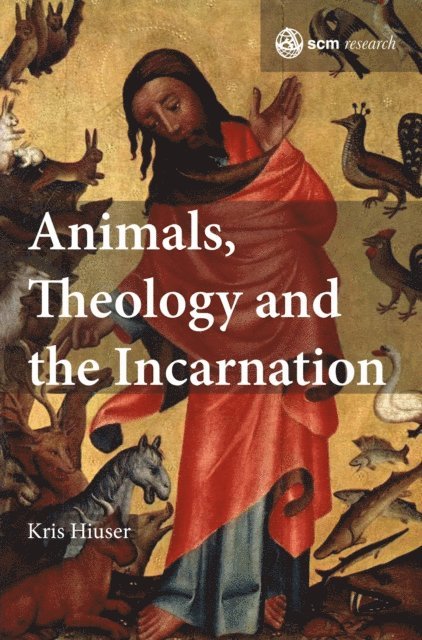 Kris Hiuser - Animals, Theology and the Incarnation, E-bok