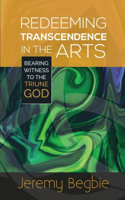 Jeremy Begbie - Redeeming Transcendence in the Arts, E-bok