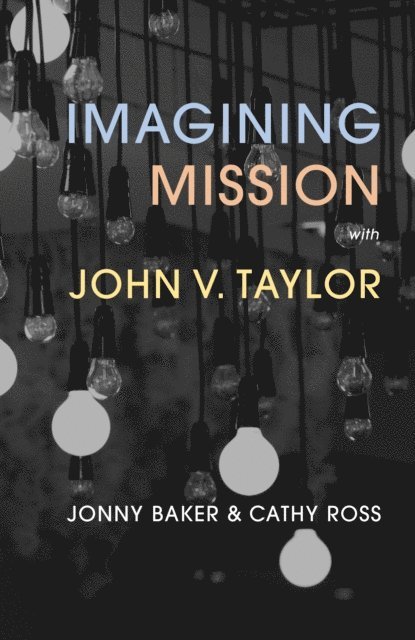 Cathy Ross, Jonny Baker - Imagining Mission with John V. Taylor, E-bok