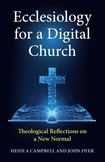 John Dyer, Heidi A. Campbell - Ecclesiology for a Digital Church, E-bok