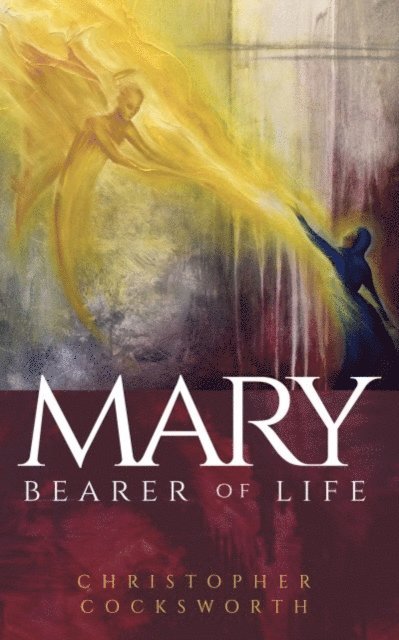 Christopher Cocksworth - Mary, Bearer of Life, E-bok