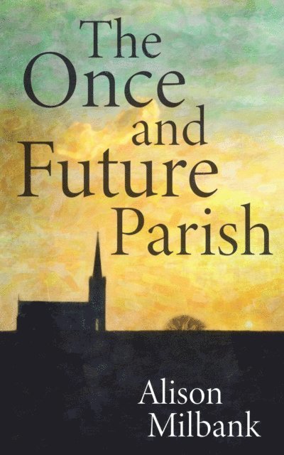 Alison Milbank - Once and Future Parish, E-bok