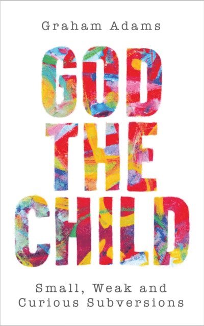 Graham Adams - God the Child, E-bok