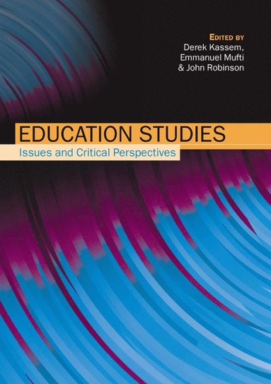 Education Studies: Issues and Critical Perspectives av Derek Kassem, Emmanuel Mufti, John Robinson