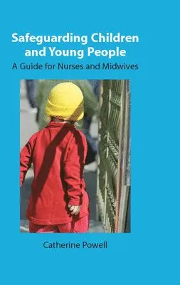 Catherine Powell - Safeguarding Children and Young People: A Guide for Nurses and Midwives, Häftad. Tillgänglighet: Lägg i varukorg