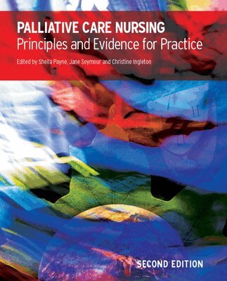 Sheila Payne, Jane Seymour, Christine Ingleton - Palliative Care Nursing: Principles and Evidence for Practice, Häftad