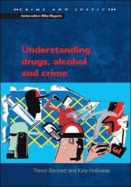 Katy Holloway, Trevor Bennett - Understanding Drugs, Alcohol and Crime, E-bok