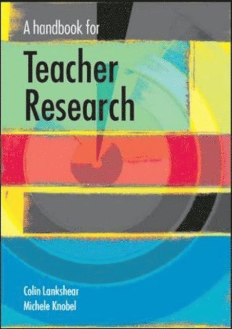 Michele Knobel, Colin Lankshear - Handbook for Teacher Research, E-bok
